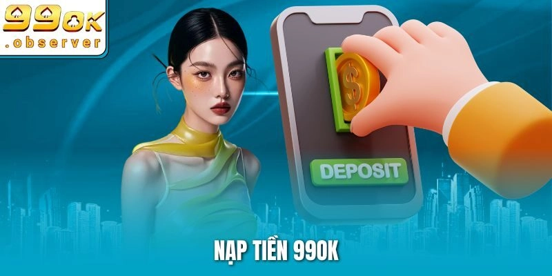 Hướng Dẫn Chi Tiết Nạp Tiền 99OK Nhanh Chóng Và An Toàn