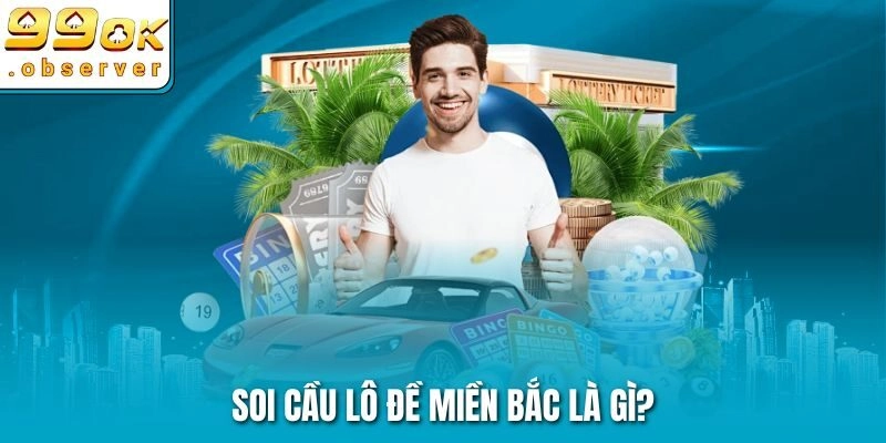 Soi cầu lô đề miền Bắc là gì?