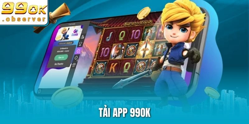 Bỏ Túi Cách Tải App 99ok Chuẩn Nhất Cho Trải Nghiệm Đỉnh Cao